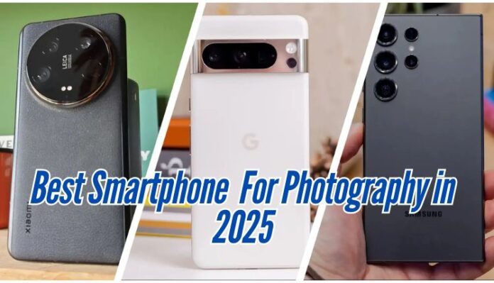 Top 10 Smartphones for Photography in 2025